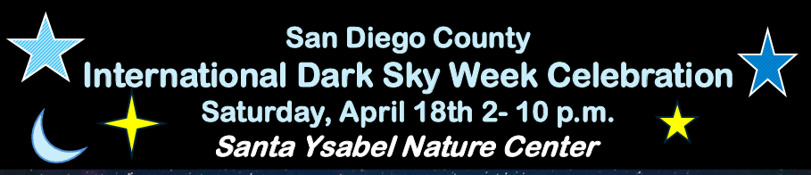 San Diego County International Dark Sky Week Celebration, Saturday, April 18th 2-10 p.m., Santa Ysabel Nature Center